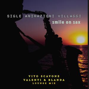 Smile on Sax (feat. Vito SCAVONE & Valenti & Blanda LoungeMix)