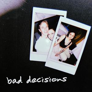 bad decisions (feat. Lissy)