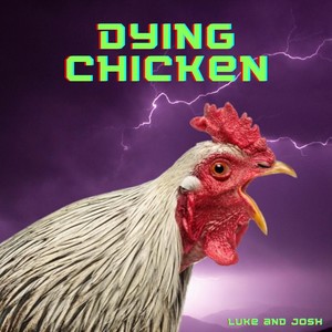 Dying Chicken(feat. Josh)