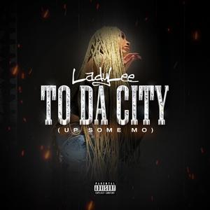To Da City (Up Some Mo) (Explicit)