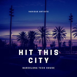 Hit This City (Barcelona Tech House)