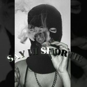 Say Hi Shortie (Shortie Like Mine Remix) [Explicit]