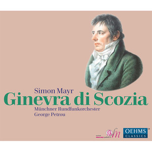 MAYR, J.S.: Ginevra di Scozia (Opera seria) [Papatanasiu, Hinterdobler, Bonitatibus, S. Irányi, Munich Radio Orchestra, Petrou]