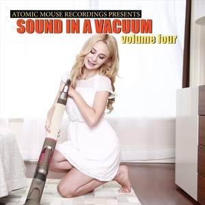 Atomic Mouse Recordings Presents: Sound in a Vacuum, Vol. 4 (Explicit)