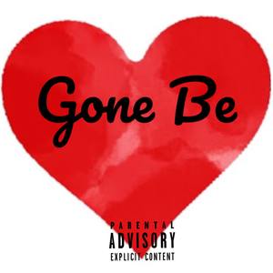Gone Be (Explicit)
