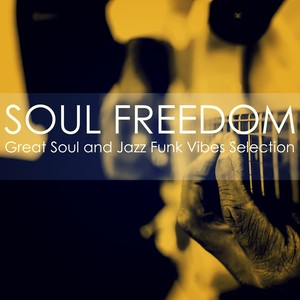 Soul Freedom Great Soul and Jazz Funk Vibes Selection