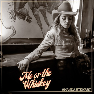 Amanda Stewart - Me or the Whiskey