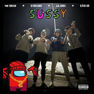 Sussy (feat. Stai ED, SteeChee & 4K Frick) [Explicit]