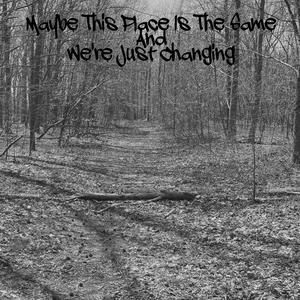 Maybe This Place Is The Same And We're Just Changing (Explicit)