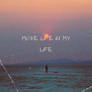 more life in my life (Explicit)