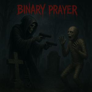 Binary Prayer (feat. BinaryBoy P) (Explicit)