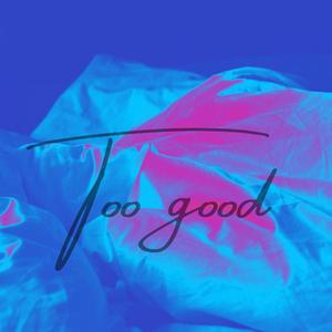 Too Good (Explicit)