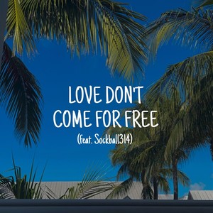 LOVE DON'T COME FOR FREE (feat. Sockball314) (Explicit)