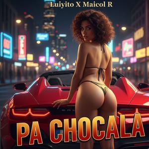 PA CHOCALA (feat. MAICOL R) (Explicit)
