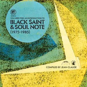 IF Music Presents You Need This: An Introduction To Black Saint & Soul Note (1975 to 1985) Compiled By Jean-Claude