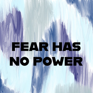 Fear Has No Power