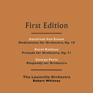Gottfried Von Einem: Meditations for Orchestra, Op. 18 - Karol Rathaus: Prelude for Orchestra, Op. 71 - George Perle: Rhapsody for Orchestra
