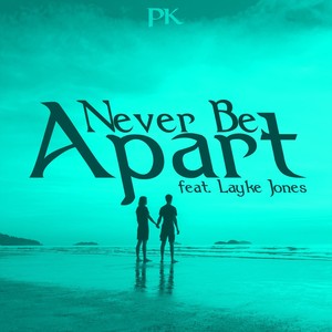 Never Be Apart(feat. Layke Jones)