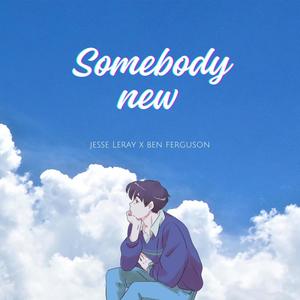 Somebody New (feat. Ben Ferguson)