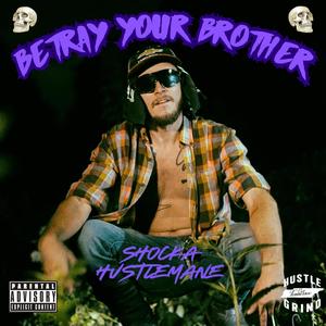 Betray Your Brother (Explicit)