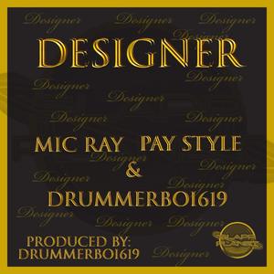DESIGNER STYLE (feat. MIC RAY & PAY STYLE)