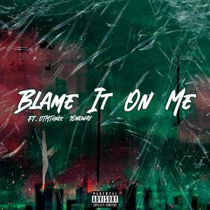 Blame It On Me (feat. Otmthree & 1Oneway) [Explicit]