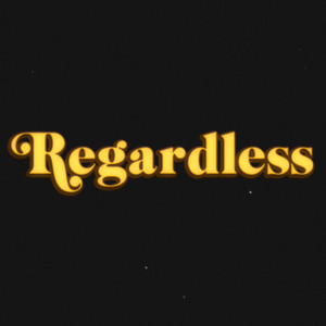 Regardless (Explicit)