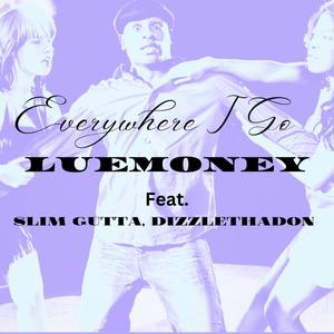 Everywhere I Go (feat. SLIM GUTTA & DIZZLETHEDON) [Explicit]