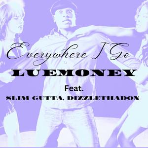 Everywhere I Go (feat. SLIM GUTTA & DIZZLETHEDON) (Explicit)