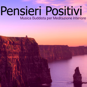 Pensieri Positivi - Musica Buddista per Meditazione Interiore, Pace Profonda & Rilassamento