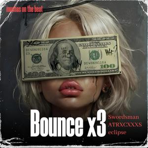 Bounce x3 (feat. Swordsman, ATRXCXXXS & Eciipse) (Explicit)