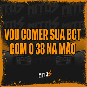 Vou Comer Sua Bct Com O 38 Na Mão (Explicit)