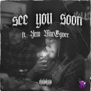 SEE YOU SOON (feat. YRM MacGyver) (Explicit)