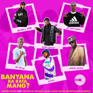 Banyana Ba Rata Mang (feat. Tee Tee SA, Record L Jones, Junior Jayrio, Jat PercyApril & Sighful)
