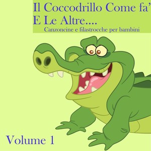 Il coccodrillo fa' e le altre, Vol. 1 (Canzoncine E Filastrocche Per Bambini)