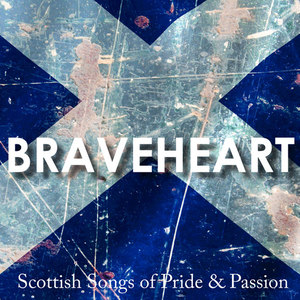 Braveheart - Songs Of Pride And Passion