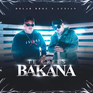 Te Crees Bakana(feat. Luxian) (Explicit)