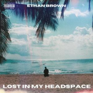 Lost In My Headspace (Explicit)