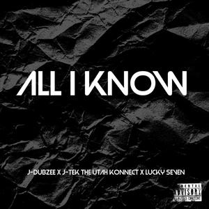 ALL I KNOW (feat. J-Tek The Utah Konnect & LUCKY SEVEN) (Explicit)