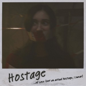 HOSTAGE ...of Love (Not an actual hostage, I swear)