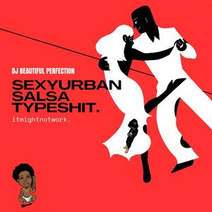 SexyUrbanSalsaTypeShit (Instrumental)