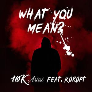 What you mean? (feat. Kurupt) [Explicit]