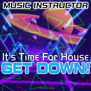 It's Time For House(Get Down!) (Club Mix)