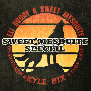 Sweet Mesquite Special(feat. Kyle Nix, Cody Angel & Omar Oyoque) (Explicit)