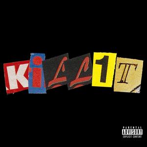 Kill1t(feat. Tone Ro$e, Lul Yanni, Illkeen & Nevoutrippin) (Explicit)