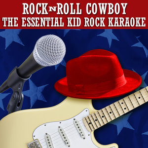 Rock N Roll Cowboy: The Essential Kid Rock Karaoke