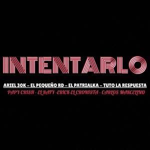 INTENTARLO (feat. Papy Crish, Erick El Cronista, Tuto La Respuesta, El Patrialka, El Rafy, Carlos Marcelino & Ariel 30K)