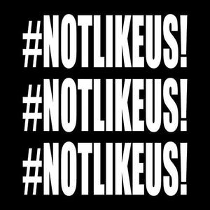 #NOTLIKEUS! (Explicit)