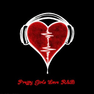 Pretty girls love R&B (Explicit)