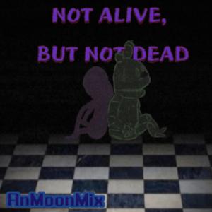 Not alive, but not dead (fnaf song)